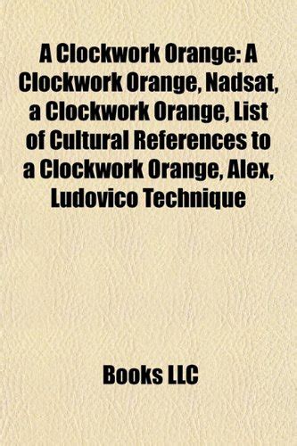 Buy A Clockwork Orange: A Clockwork Orange, Nadsat, a Clockwork Orange ...