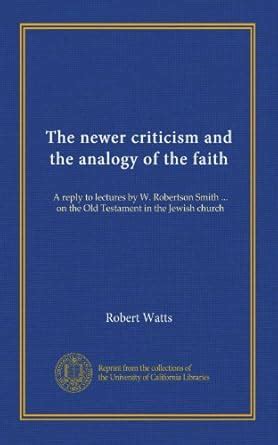 The newer criticism and the analogy of the faith: A reply to lectures ...