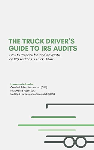 The Truck Driver's Guide to IRS Audits: How to Prepare for, and ...