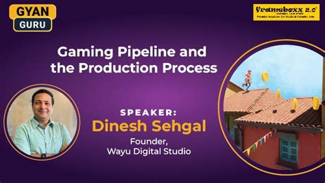 Join "Gyan Guru" with Gaming Industry Expert Dinesh Sehgal at Frameboxx ...