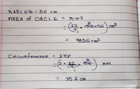 Find the circumfernce and Area of a circle whose radius is 56 cm ...