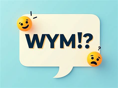 WYM Meaning » Decode Internet Slang » SLANGINFO.com