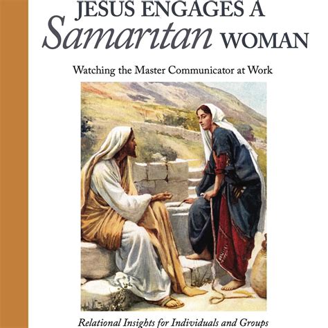Jesus Engages a Samaritan Woman: Watching the Master Communicator at ...