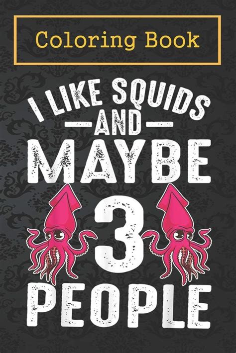 Coloring Book: Funny Squid Gift Cool I Like Squids And Maybe 3 People ...