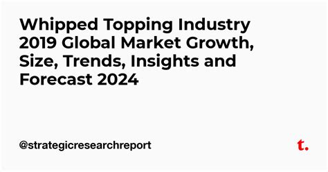 Whipped Topping Industry 2019 Global Market Growth, Size, Trends ...