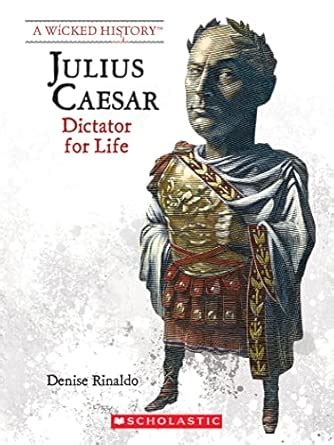 Julius Caesar (Revised Edition) (A Wicked History): Dictator for Life ...