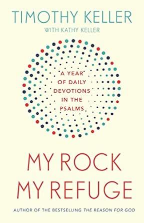 My Rock; My Refuge: A Year of Daily Devotions in the Psalms (US title ...