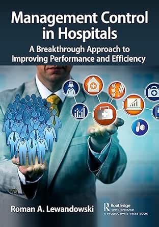 Management Control in Hospitals: A Breakthrough Approach to Improving ...