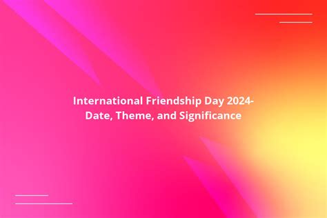 International Friendship Day 2024: Date, Theme, and Significance