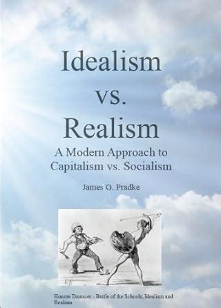 Idealism vs. Realism; A Modern Approach to Capitalism vs. Socialism ...