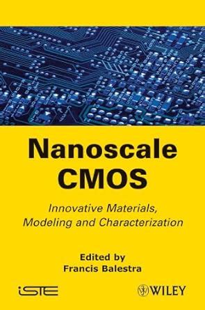 Nanoscale CMOS: Innovative Materials, Modeling and Characterization ...