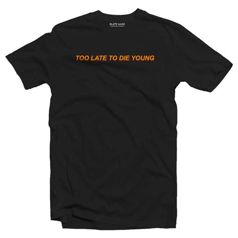 Too late to die young T-shirt – SLATE HASH