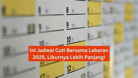 Ini Jadwal Cuti Bersama Lebaran 2025, Liburnya Lebih Panjang!