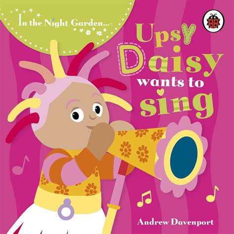 In the Night Garden: Upsy Daisy Wants to Sing Board book – 28 Feb 2008 ...