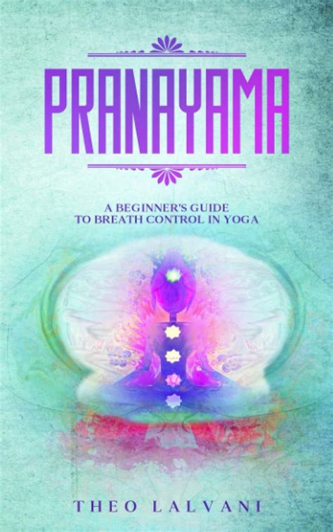 Pranayama: A Beginner's Guide to Breath Control in Yoga : Lalvani, Theo ...