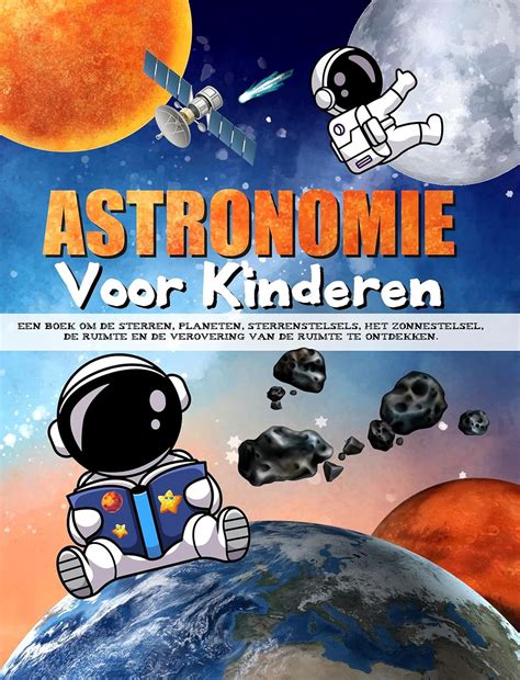 ASTRONOMIE VOOR KINDEREN: Een boek om de sterren, planeten ...