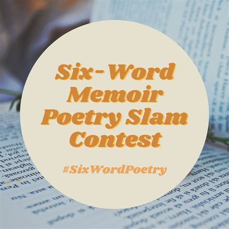 Top 6 “Six-Word Memoir Poetry Slam Contest” – Six-Word Memoirs