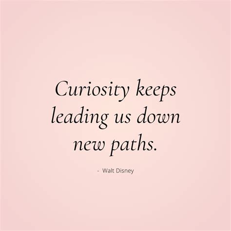 Curiosity Quotes Be Curious. Read Widely. Try New Things. What People