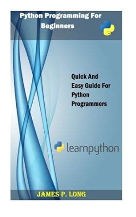 Python Programming For Beginners: Quick And Easy Guide For Python ...