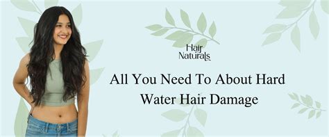 All You Need To About Hard Water Hair Damage | Hair Naturals
