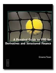 A Practical Guide to IFRS for Derivatives and Structured Finance: Buy A ...