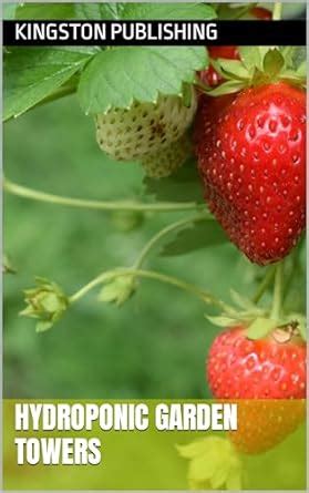 Hydroponic Garden Towers (Growing Fruit in Pots) eBook : Publishing ...