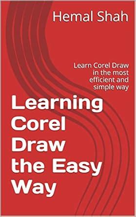 Learning Corel Draw the Easy Way: Learn Corel Draw in the most ...
