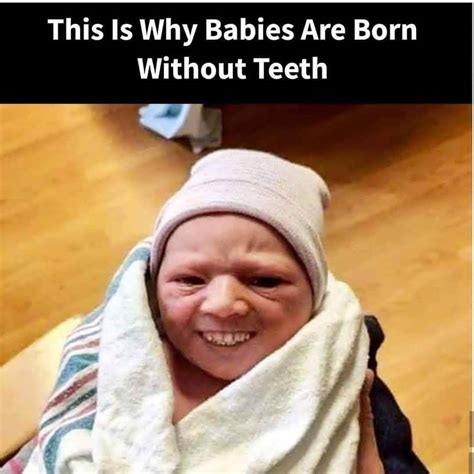 And this is why babies born without teeth : r/thanksihateit