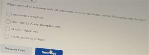 Solved: Which method of assessing body fat percentage involves an ...