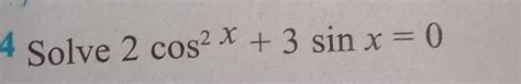2 \cos ^ { 2 } x + 3 \sin x = 02cos 2 x+3sinx=0 - Brainly.in