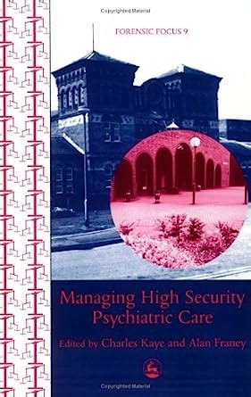 Managing High Security Psychiatric Care (Forensic Focus Book 9) eBook ...