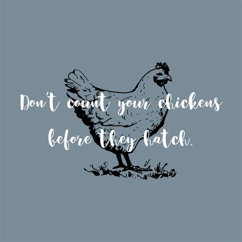 Don’t count your chickens before they hatch. - Mindset Made Better