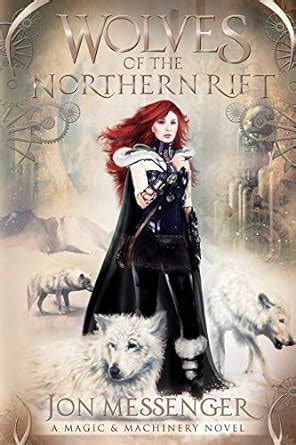 Wolves of the Northern Rift (Magic & Machinery) : Messenger, Jon ...