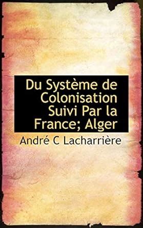 Buy Du Syst Me de Colonisation Suivi Par La France; Alger Book Online ...