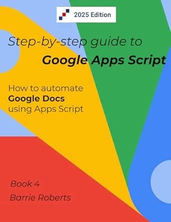 Step-by-step Guide to Google Apps Script 4 - Documents : Roberts ...