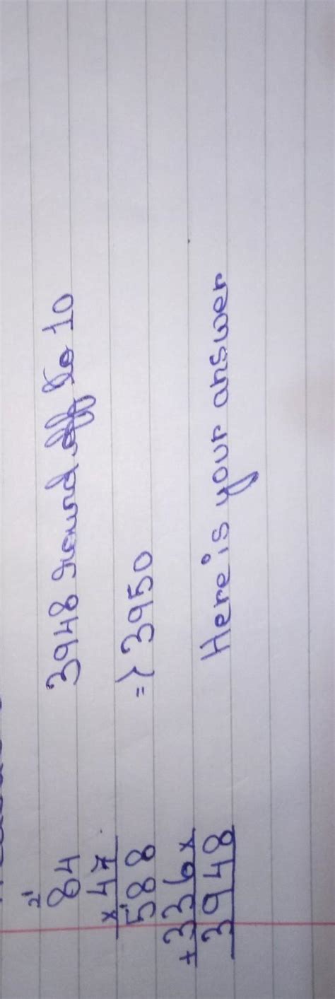 estimate each sum of the nearest ten compare with the actual sums47×84 ...