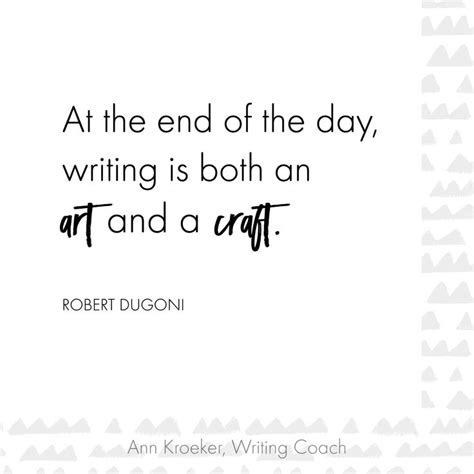Writing is both an art and a craft (Robert Dugoni)