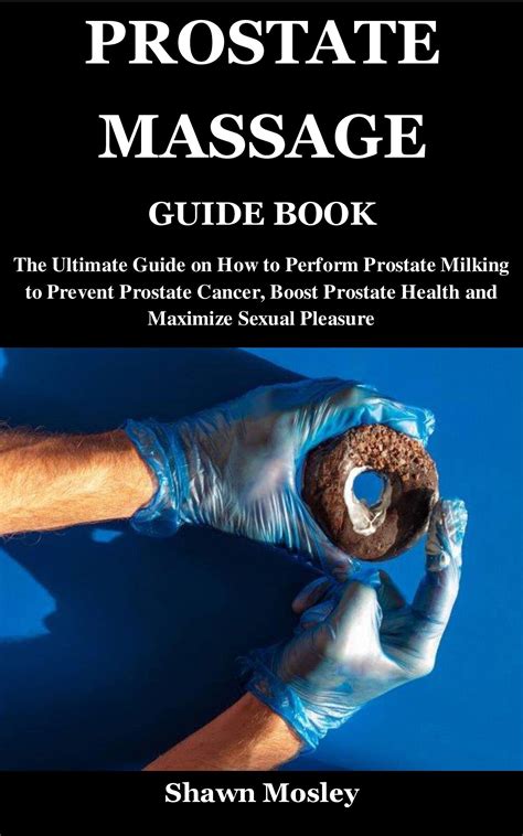 PROSTATE MASSAGE GUIDE BOOK: The Ultimate Guide on How to Perform ...