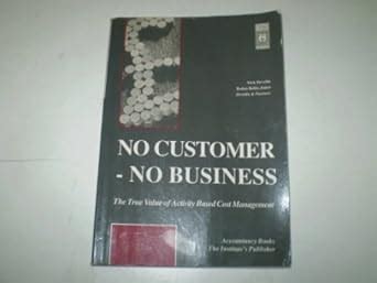 Buy No Customer - No Business: True Value of Activity Based Cost ...