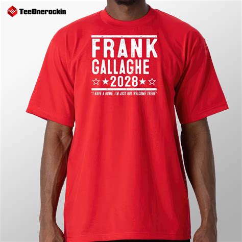 Frank Gallagher 2028 I Have A Home Shirt