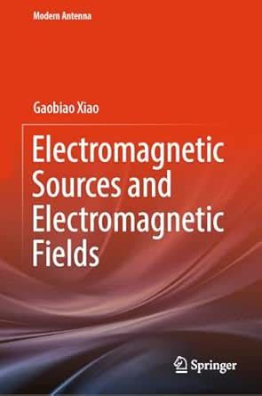 Electromagnetic Sources and Electromagnetic Fields (Modern Antenna ...