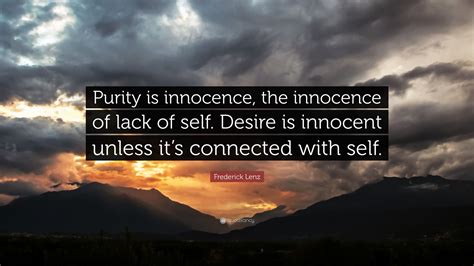 Frederick Lenz Quote: “Purity is innocence, the innocence of lack of ...