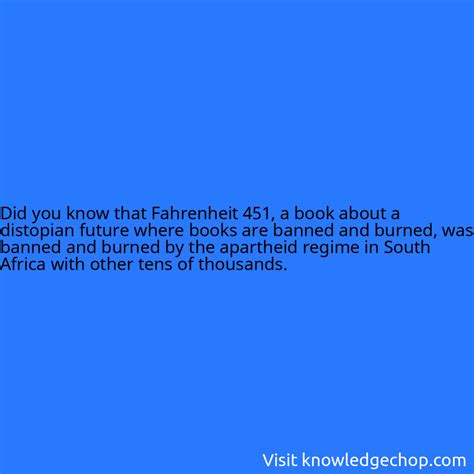 that Fahrenheit 451, a book about a distopian future where books are banned and burned, was ...