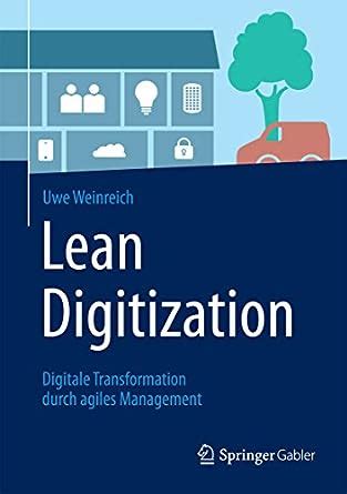 Lean Digitization: Digitale Transformation durch agiles Management ...