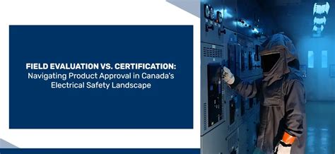 Field Evaluation vs. Certification: Navigating Product Approval in ...