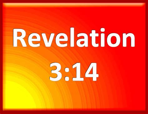 Revelation 3:14 And to the angel of the church of the Laodiceans write ...