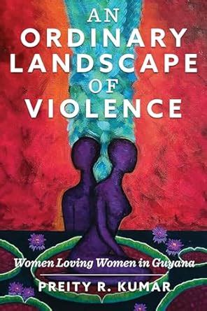 An Ordinary Landscape of Violence: Women Loving Women in Guyana eBook ...