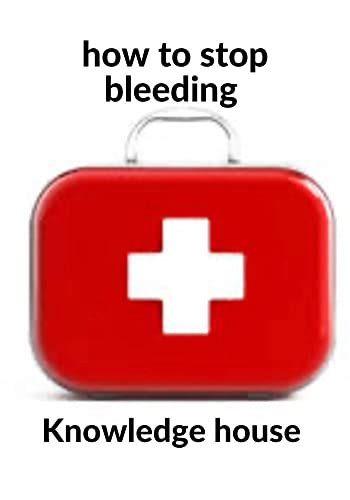 How to stop bleeding : First aid awareness eBook : House , Knowledge ...