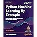 Buy Python Machine Learning by Example Book Online at Low Prices in ...