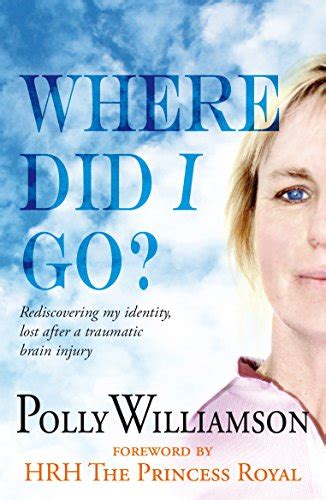 Where did I go?: Rediscovering My Identity, Lost After a Traumatic ...